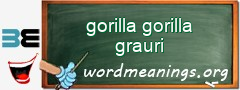 WordMeaning blackboard for gorilla gorilla grauri